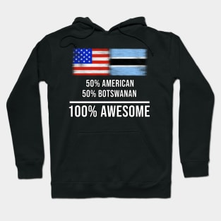 50% American 50% Botswanan 100% Awesome - Gift for Botswanan Heritage From Botswana Hoodie